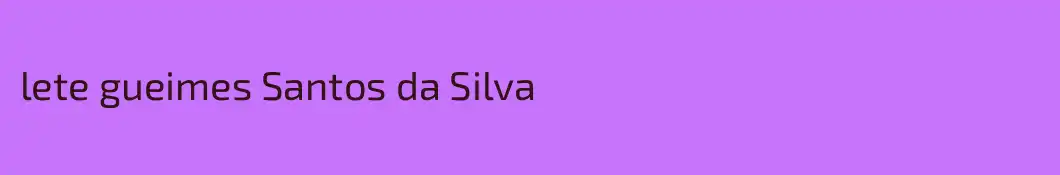 lete gueimes Santos da Silva